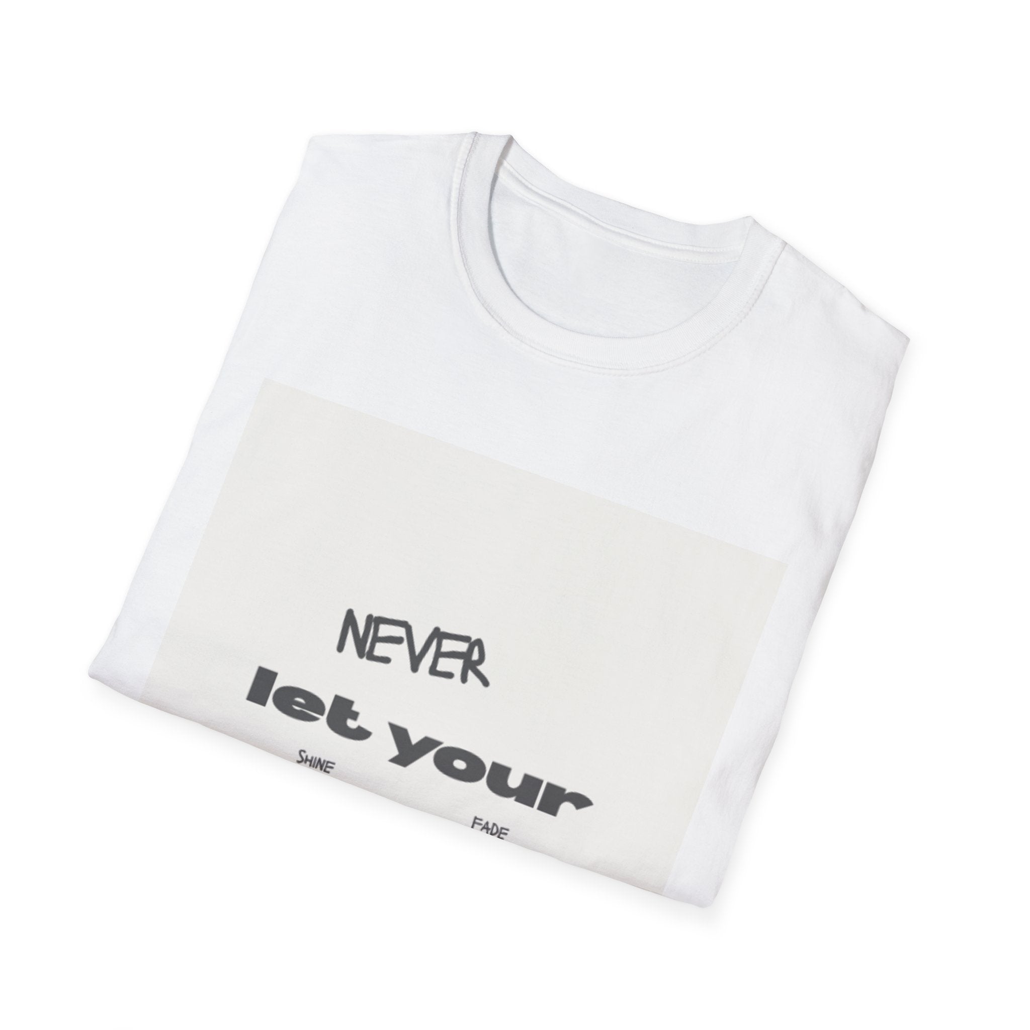 T-Shirt — "Never Let Your..." Minimalist Inspirational Graphic Tee