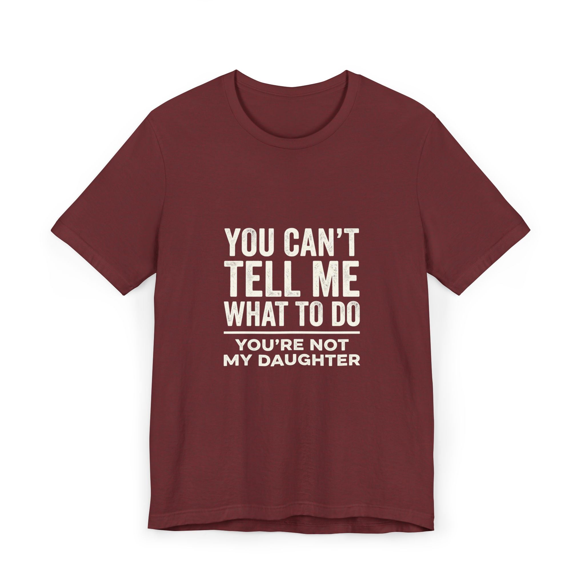 You Can't Tell Me What To Do casual and soft cotton T shirt