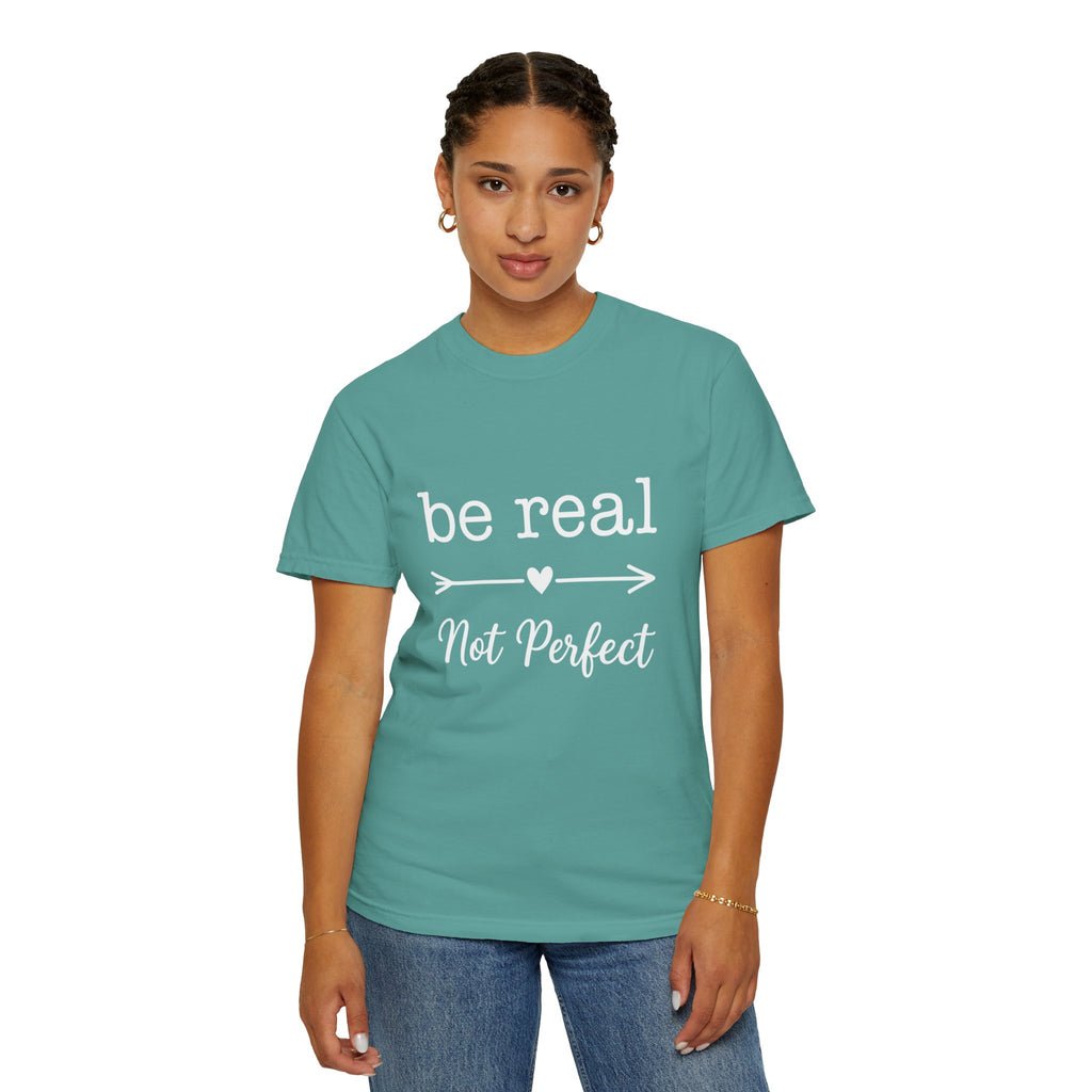 Be Real Not Perfect T-Shirt — Inspirational Graphic Tee