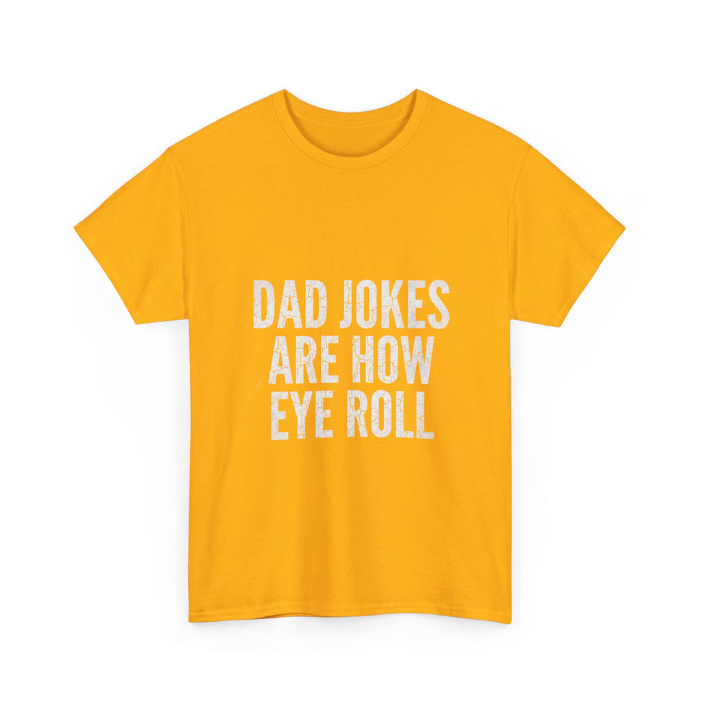 Dad Jokes Are How Eye Roll Unisex Cotton T‑Shirt
