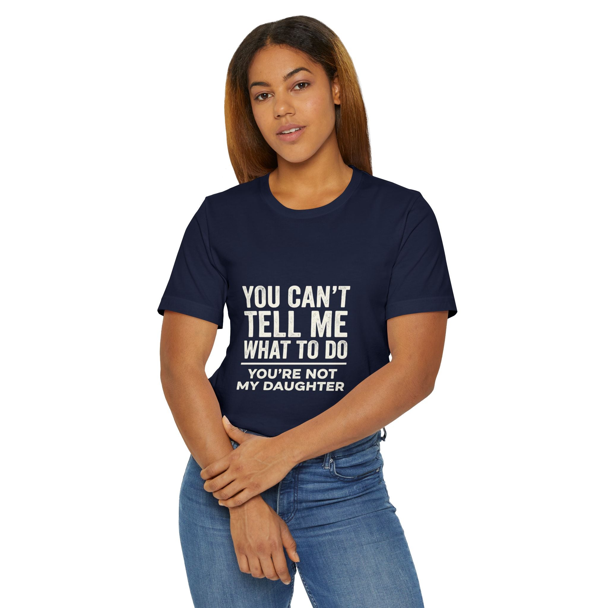 You Can't Tell Me What To Do casual and soft cotton T shirt