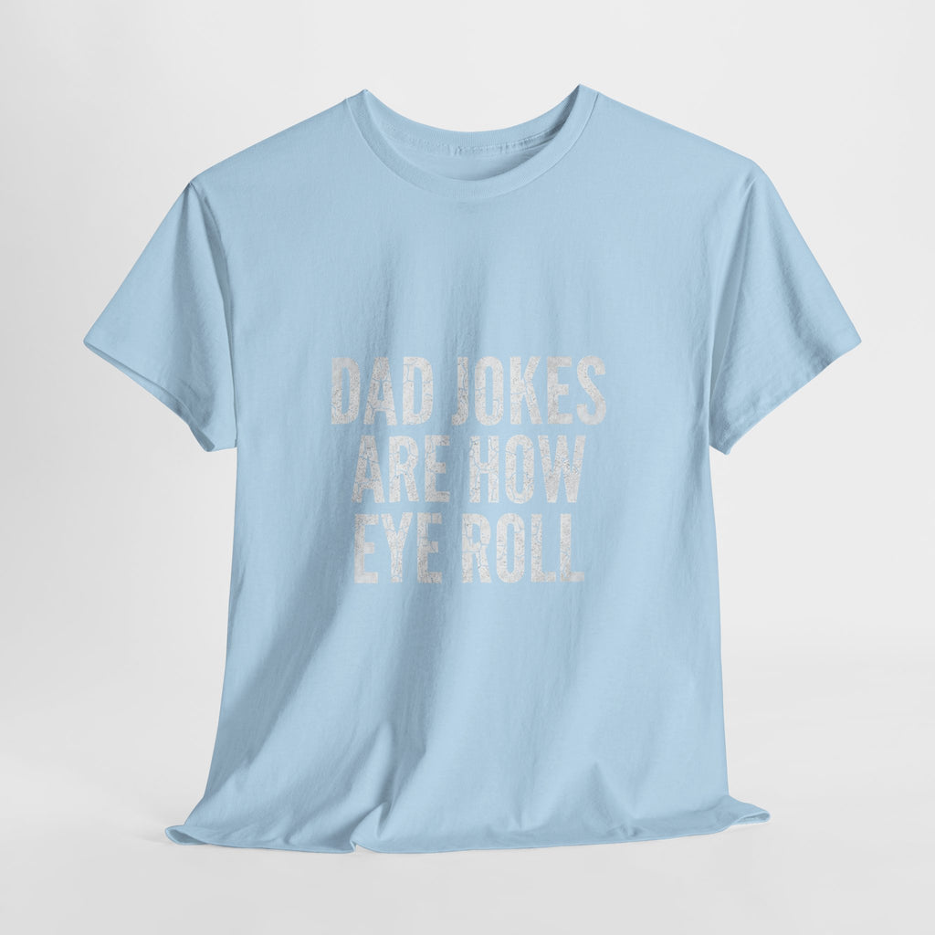Dad Jokes Are How Eye Roll Unisex Cotton T‑Shirt
