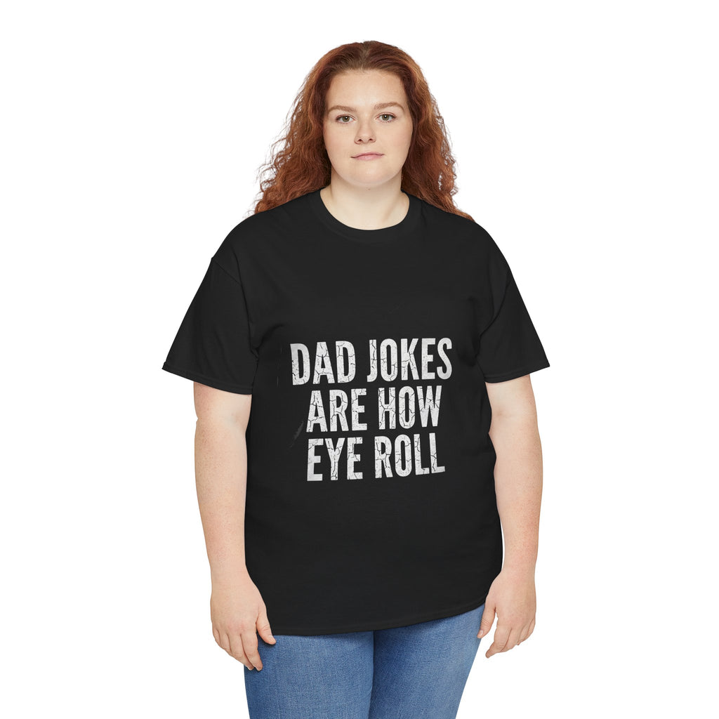 Dad Jokes Are How Eye Roll Unisex Cotton T‑Shirt