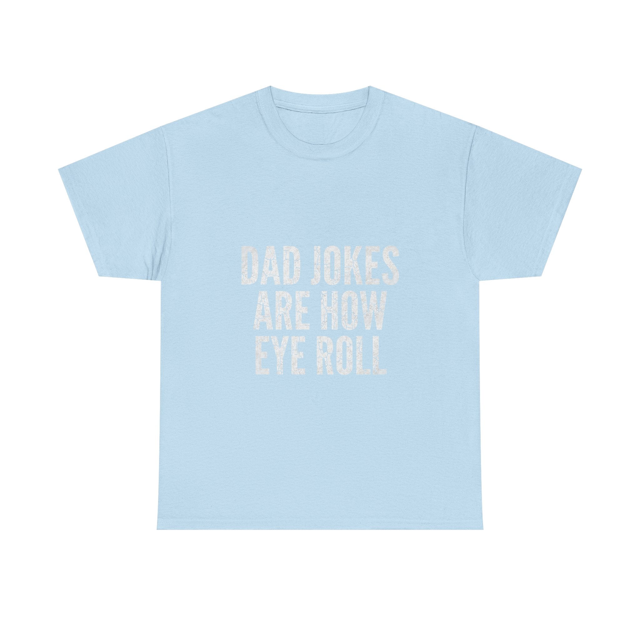 Dad Jokes Are How Eye Roll Unisex Cotton T‑Shirt