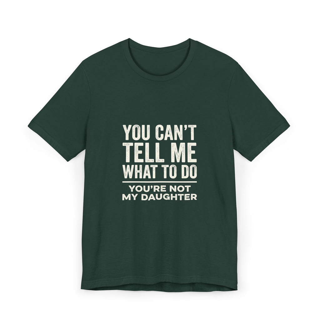 You Can't Tell Me What To Do casual and soft cotton T shirt