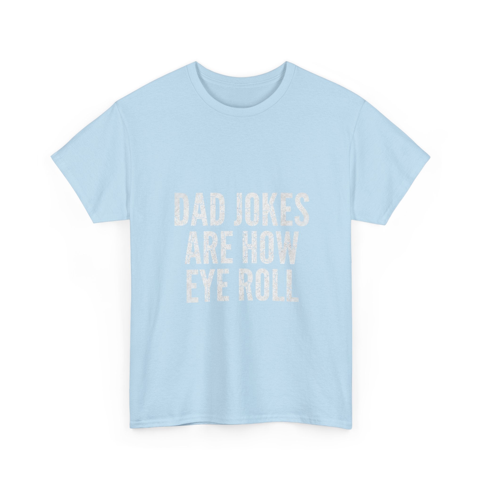 Dad Jokes Are How Eye Roll Unisex Cotton T‑Shirt