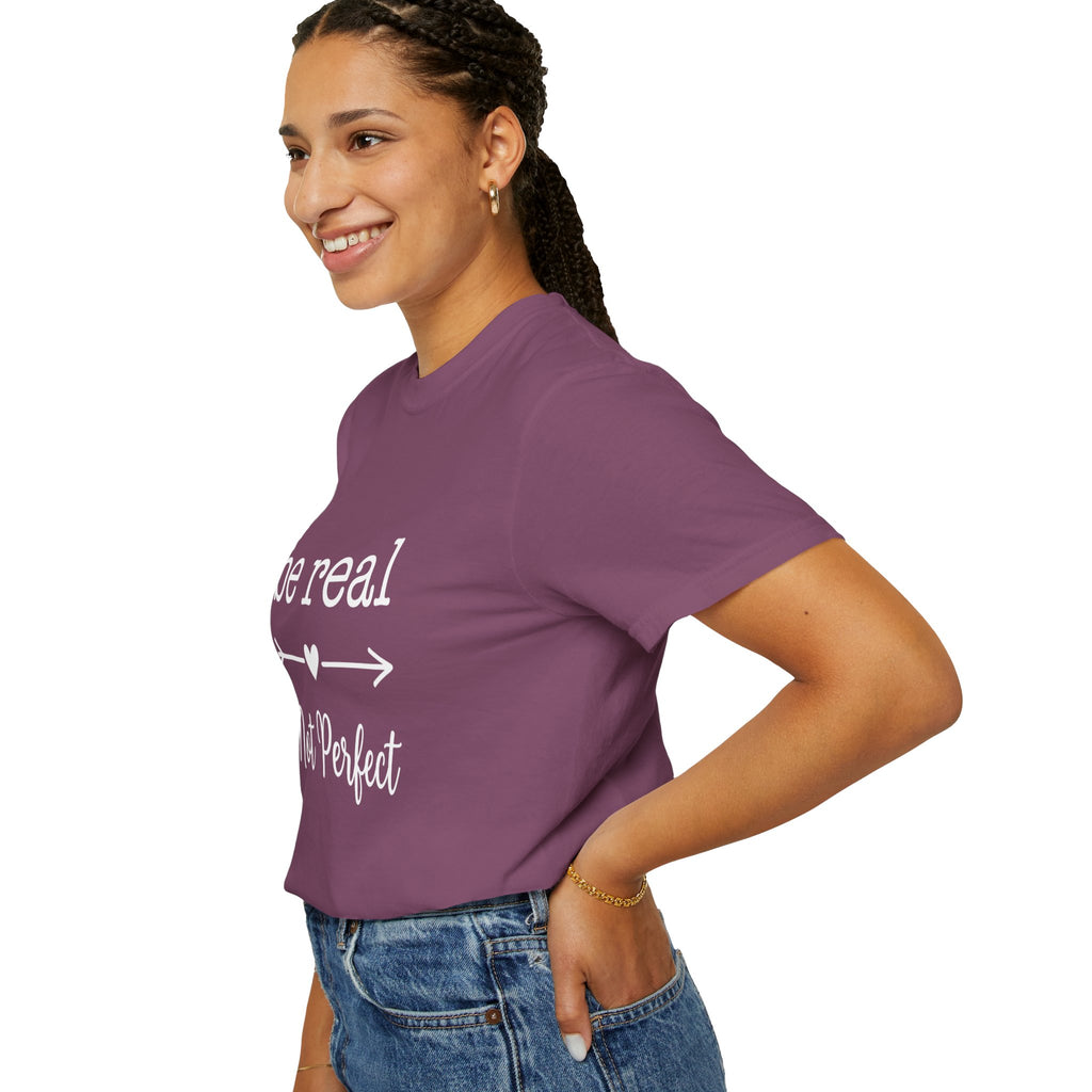 Be Real Not Perfect T-Shirt — Inspirational Graphic Tee