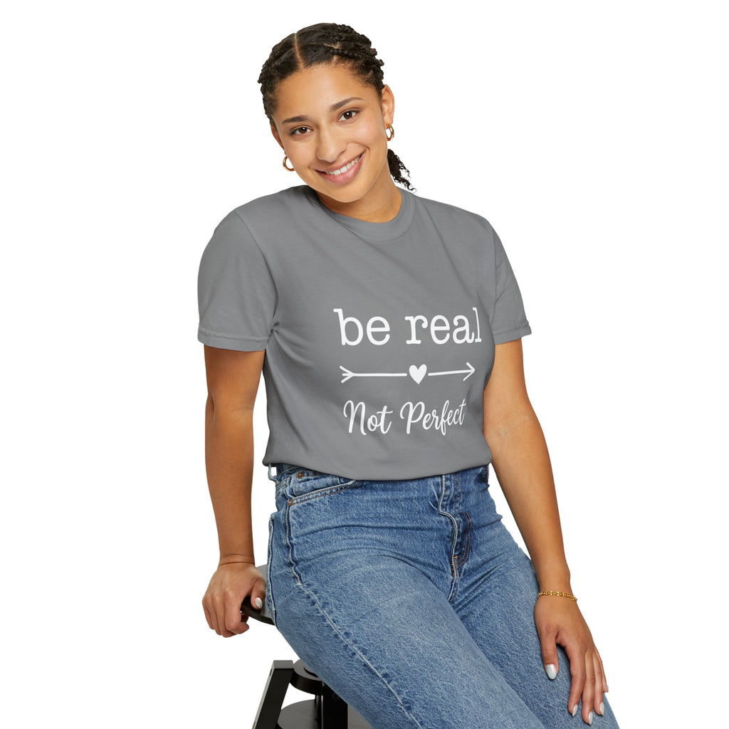 Be Real Not Perfect T-Shirt — Inspirational Graphic Tee