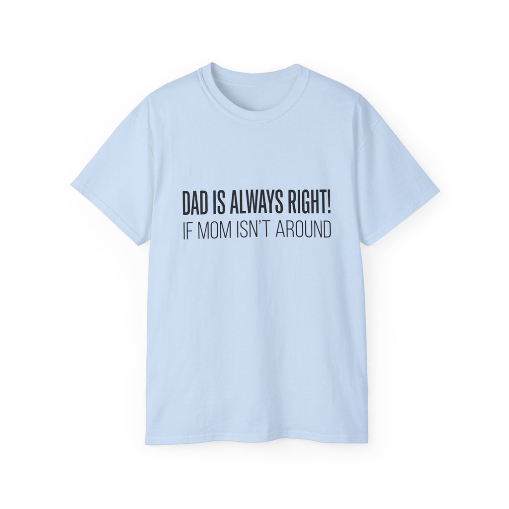 Dad Is Always Right Tee — Funny Father’s Day Cotton T‑Shirt