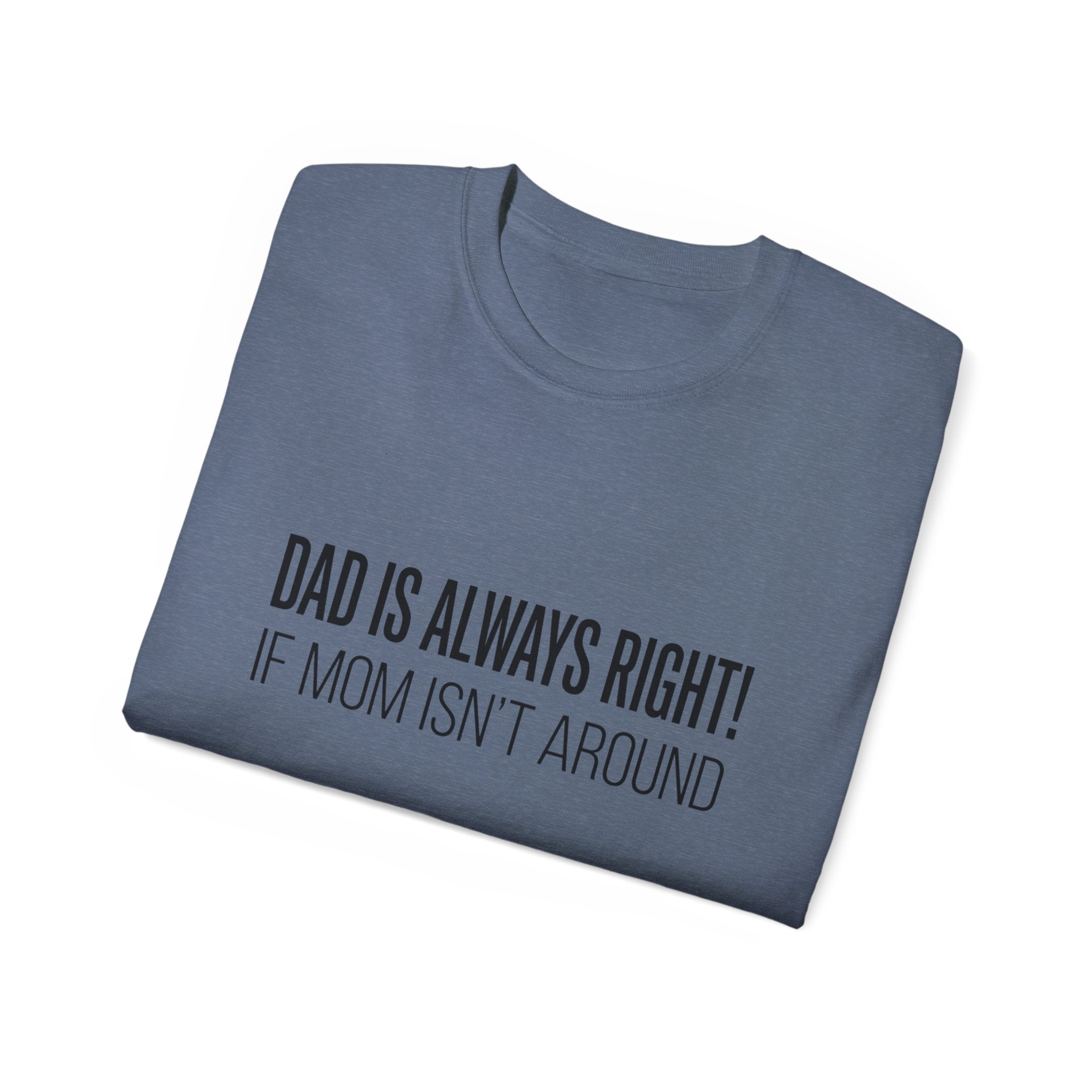 Dad Is Always Right Tee — Funny Father’s Day Cotton T‑Shirt