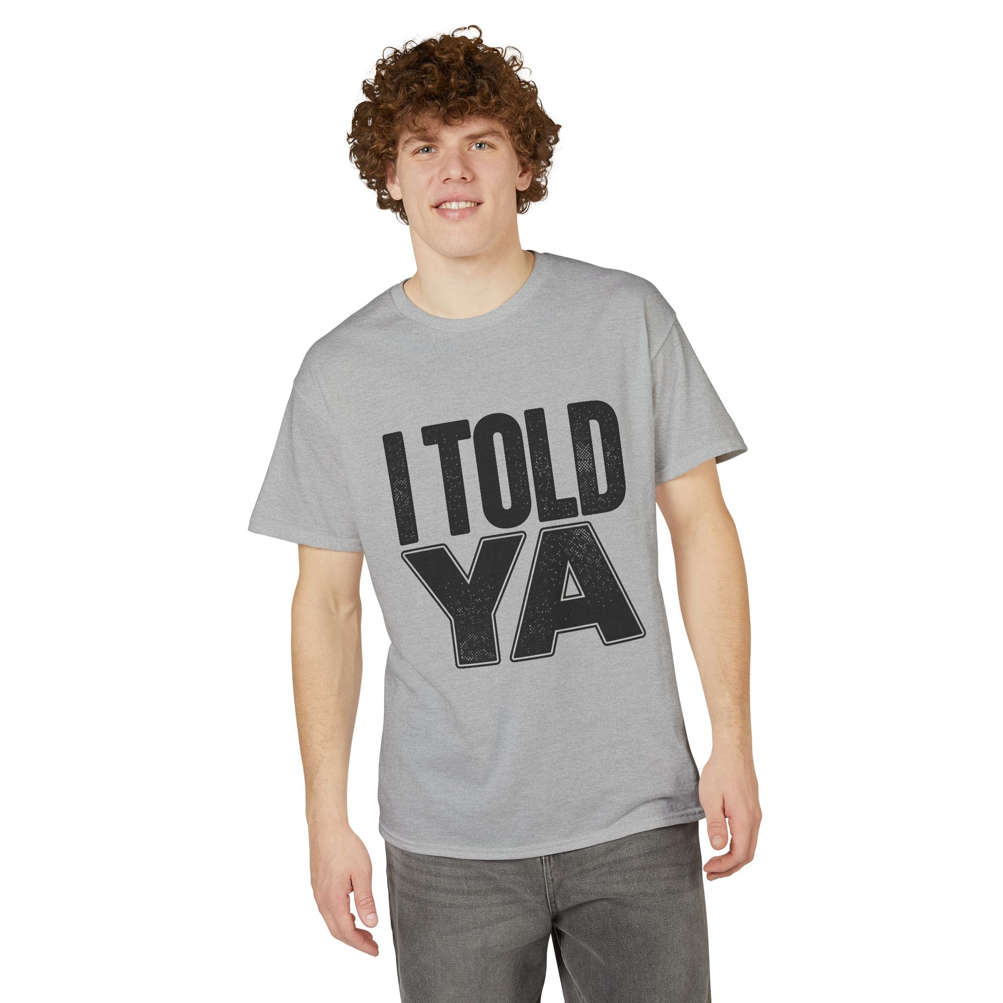 I Told Ya T-Shirt