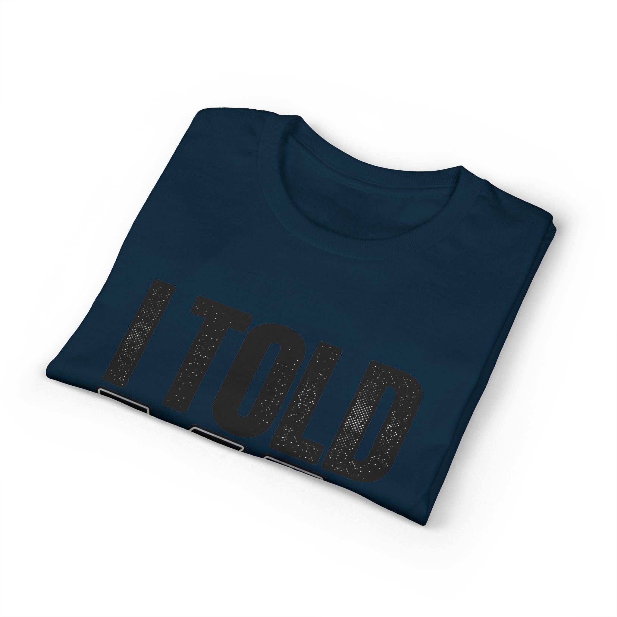 I Told Ya T-Shirt