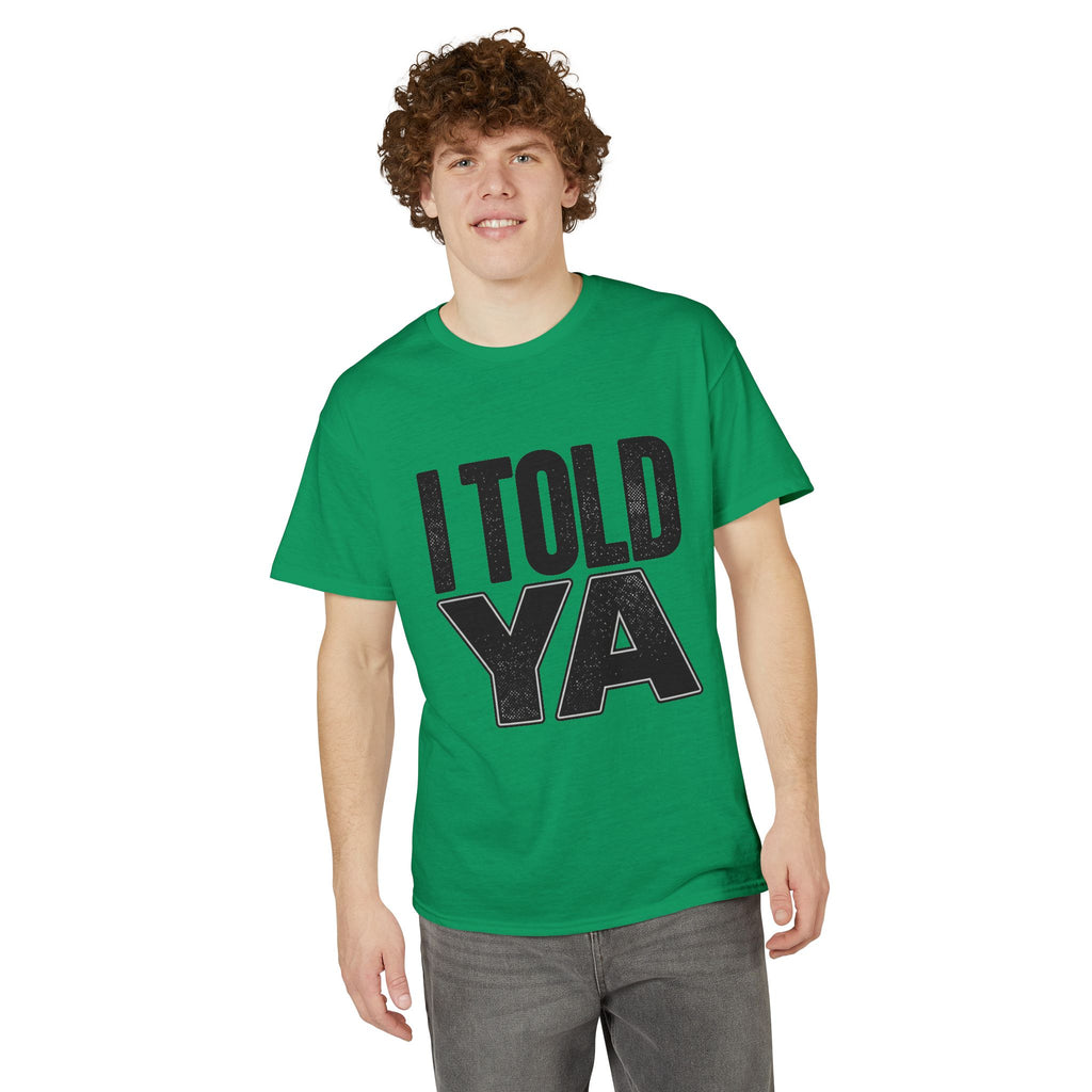 I Told Ya T-Shirt
