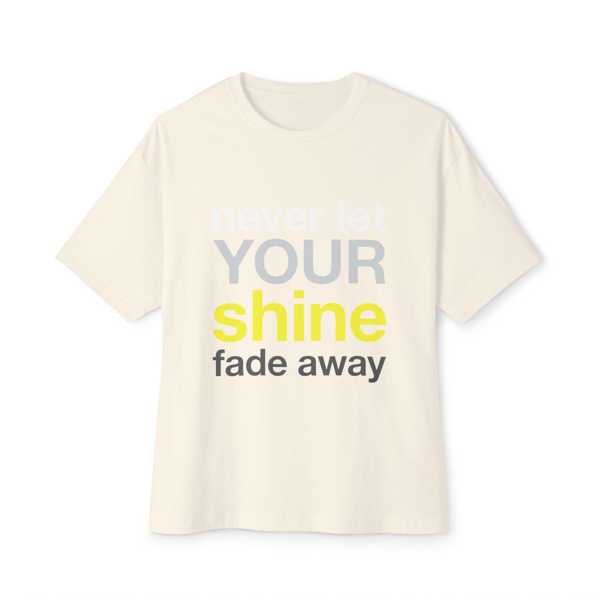 Never Let Your Shine Fade Away Oversized Unisex T-Shirt