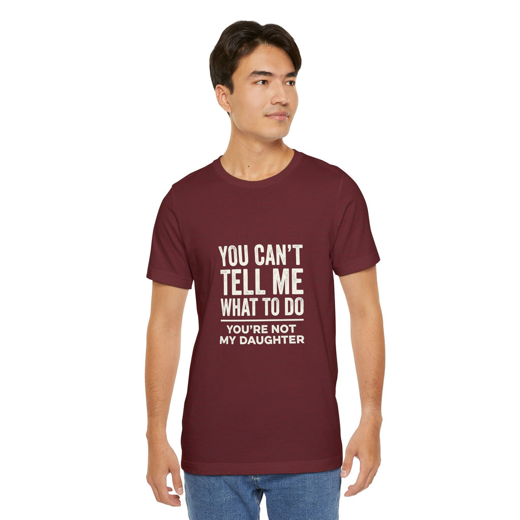 You Can't Tell Me What To Do casual and soft cotton T shirt