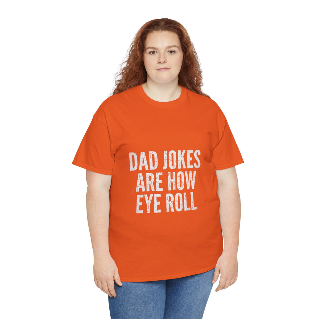Dad Jokes Are How Eye Roll Unisex Cotton T‑Shirt