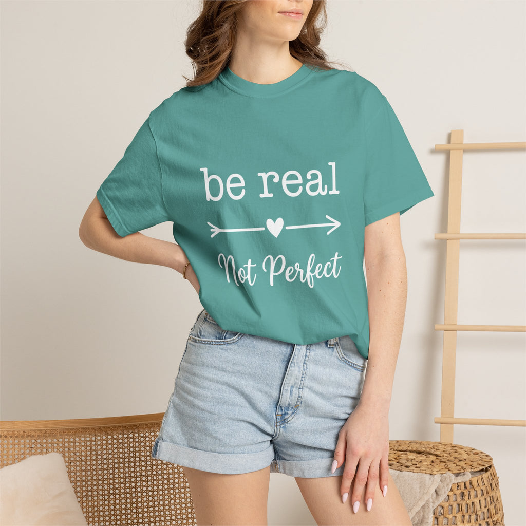 Be Real Not Perfect T-Shirt — Inspirational Graphic Tee