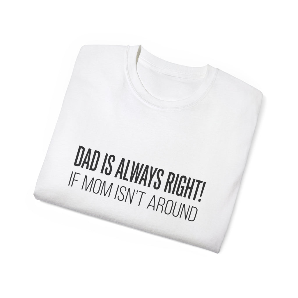 Dad Is Always Right Tee — Funny Father’s Day Cotton T‑Shirt