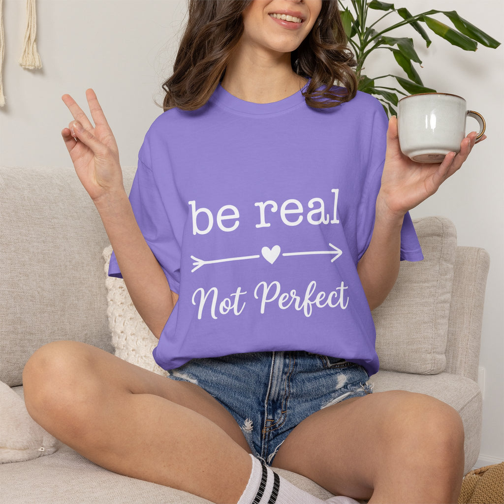 Be Real Not Perfect T-Shirt — Inspirational Graphic Tee