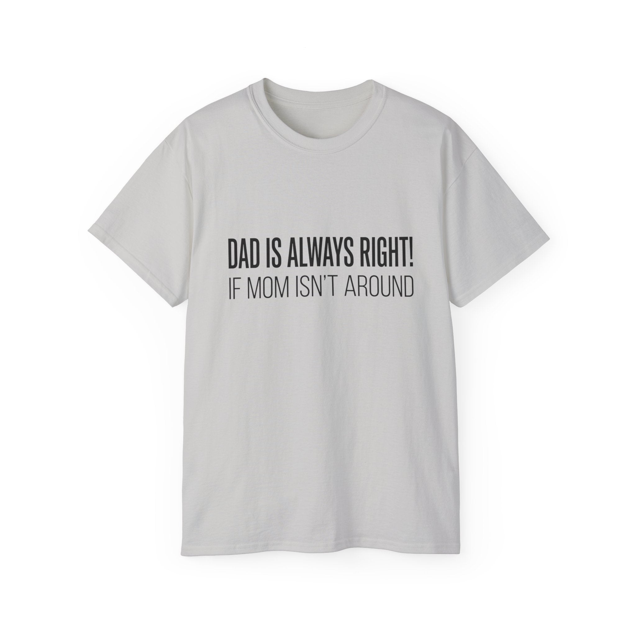 Dad Is Always Right Tee — Funny Father’s Day Cotton T‑Shirt