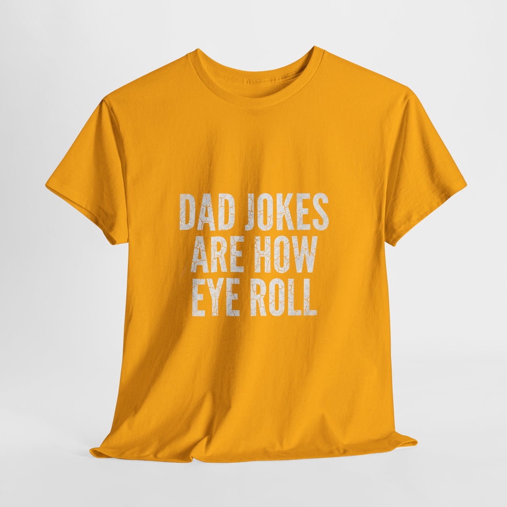 Dad Jokes Are How Eye Roll Unisex Cotton T‑Shirt