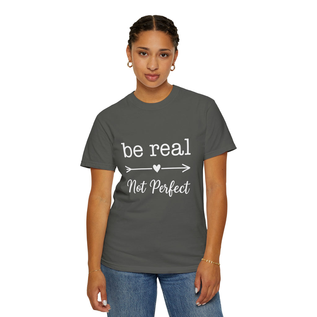 Be Real Not Perfect T-Shirt — Inspirational Graphic Tee