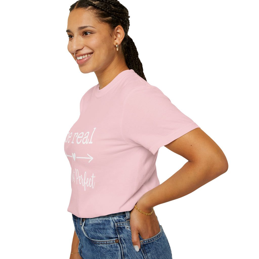Be Real Not Perfect T-Shirt — Inspirational Graphic Tee
