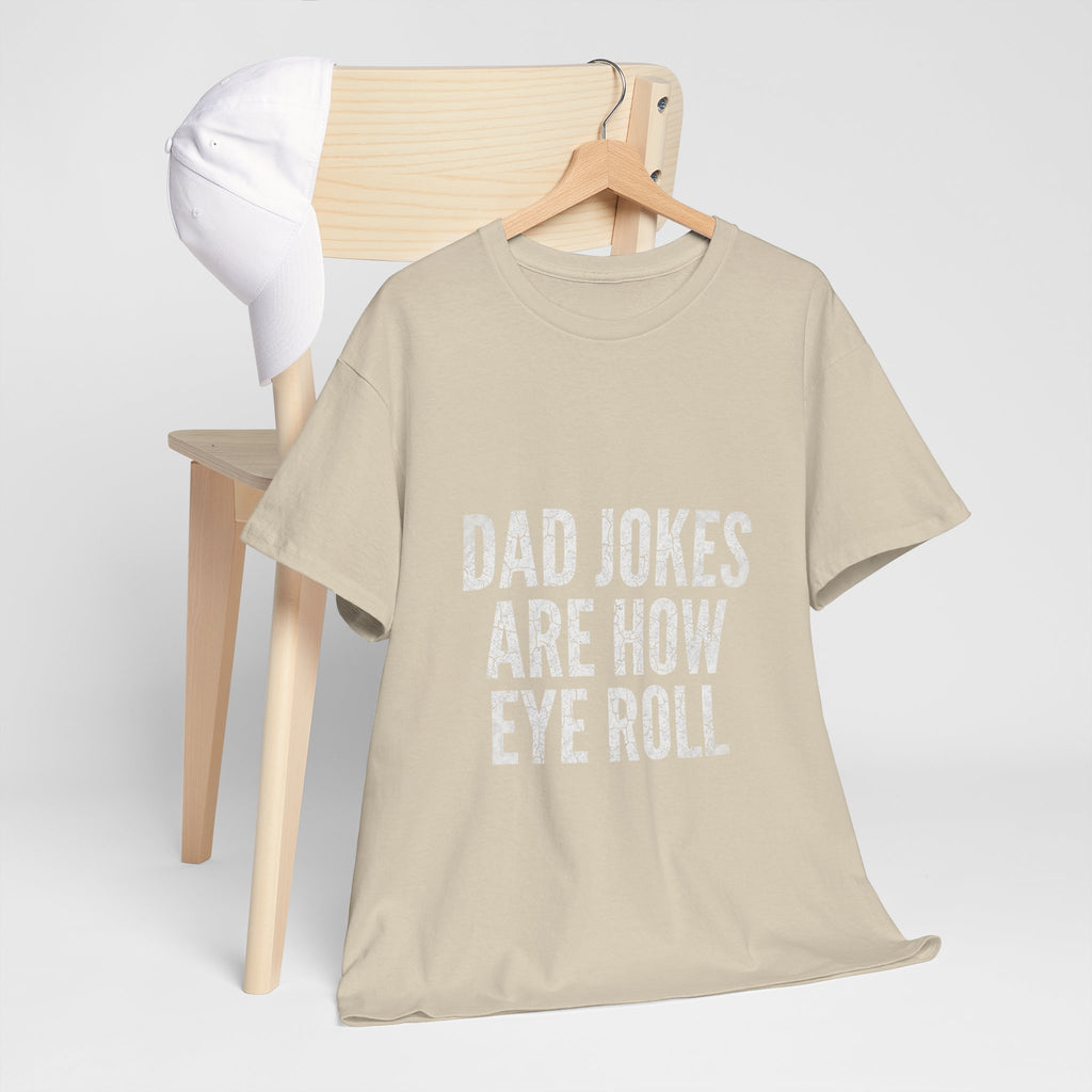 Dad Jokes Are How Eye Roll Unisex Cotton T‑Shirt