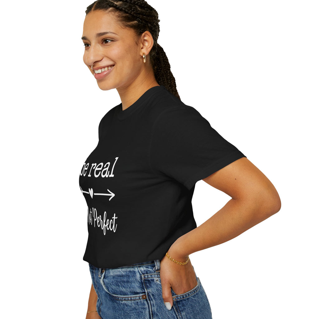 Be Real Not Perfect T-Shirt — Inspirational Graphic Tee