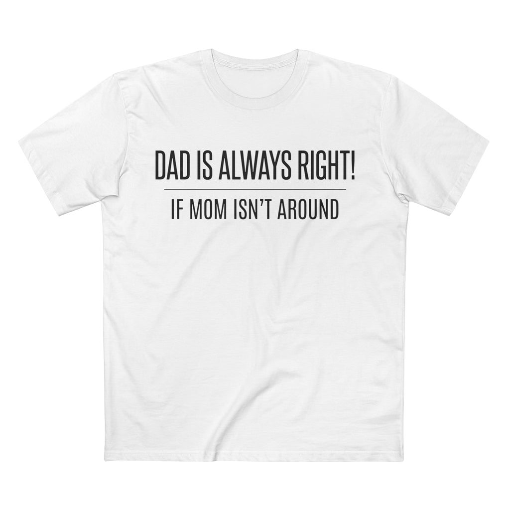 Dad Is Always Right Tee – Funny Dad Shirt