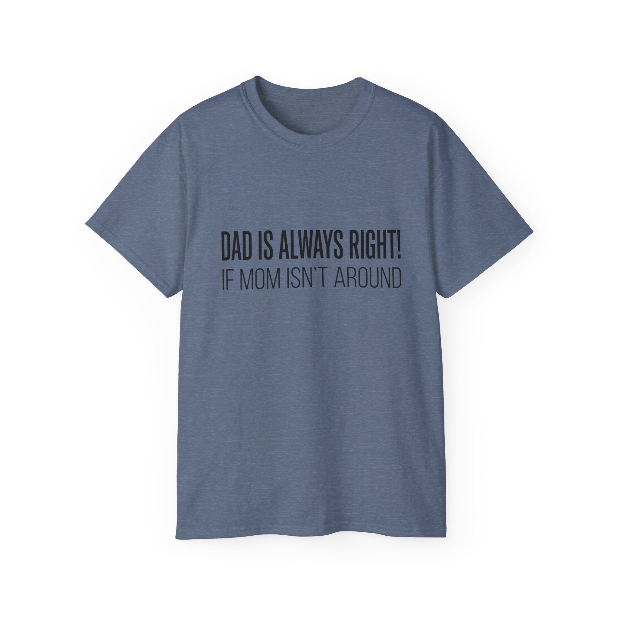 Dad Is Always Right Tee — Funny Father’s Day Cotton T‑Shirt