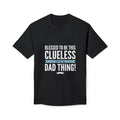 Blessed to Be This Clueless Dad Thing T-Shirt