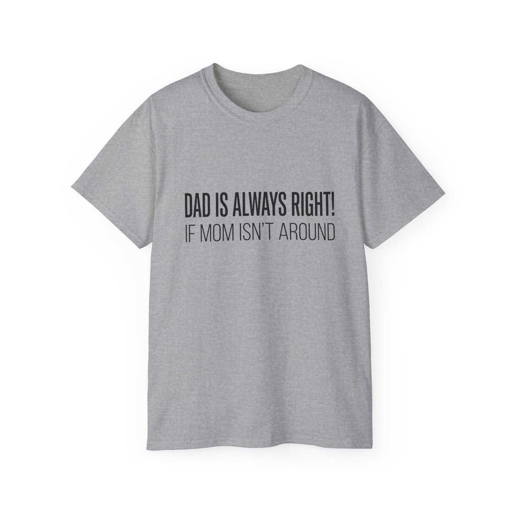 Dad Is Always Right Tee — Funny Father’s Day Cotton T‑Shirt