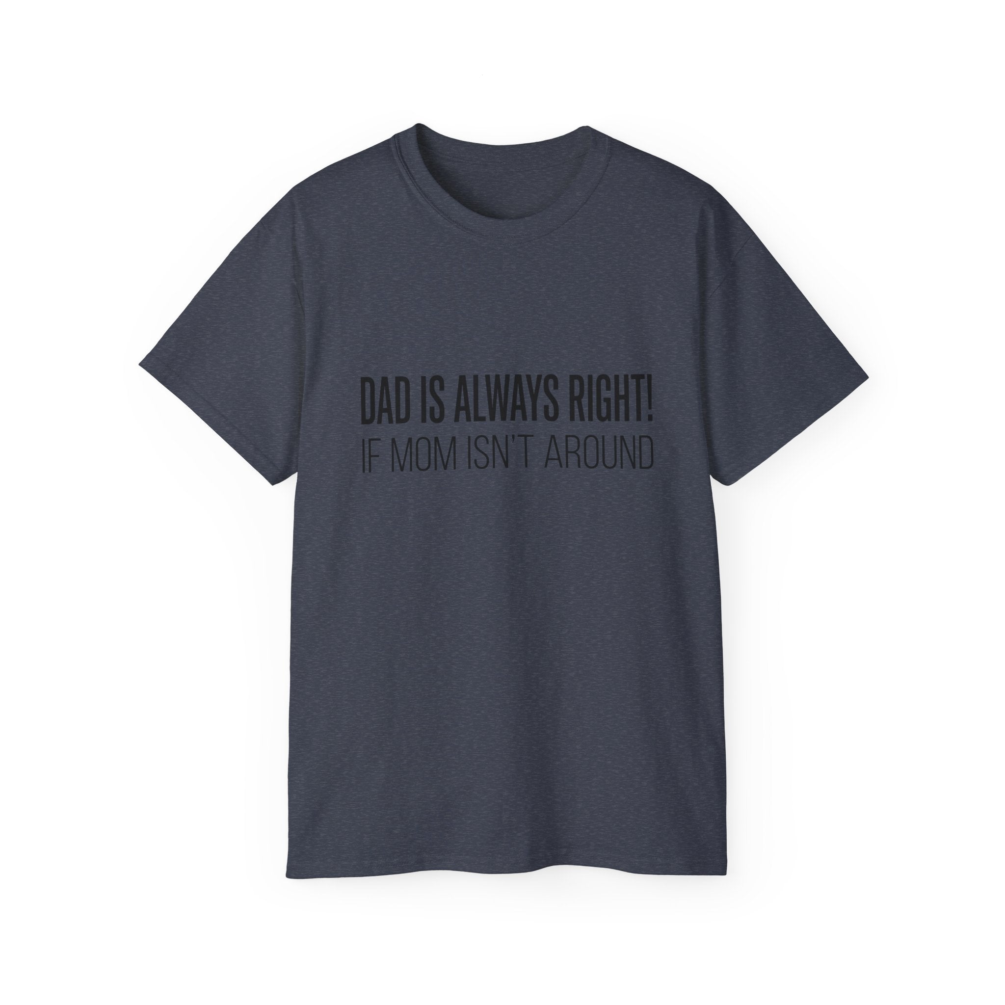 Dad Is Always Right Tee — Funny Father’s Day Cotton T‑Shirt