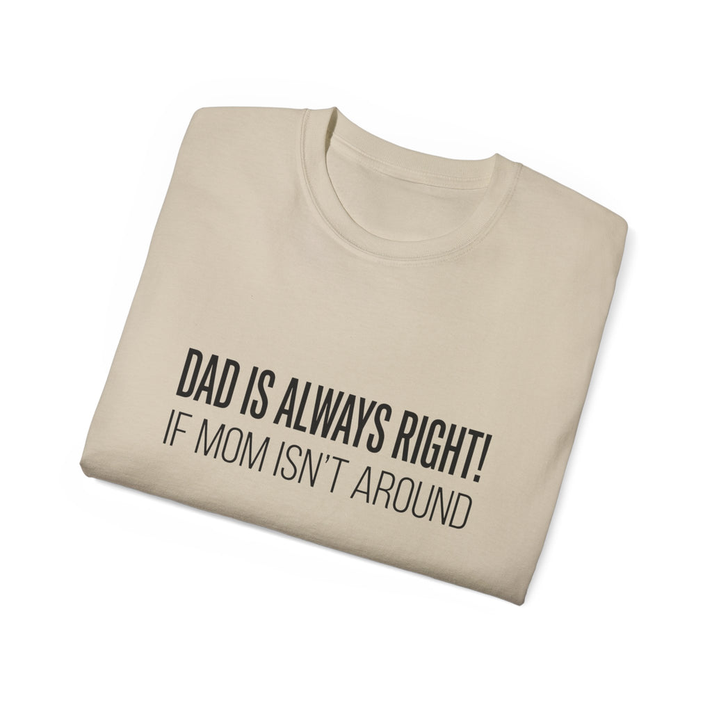 Dad Is Always Right Tee — Funny Father’s Day Cotton T‑Shirt