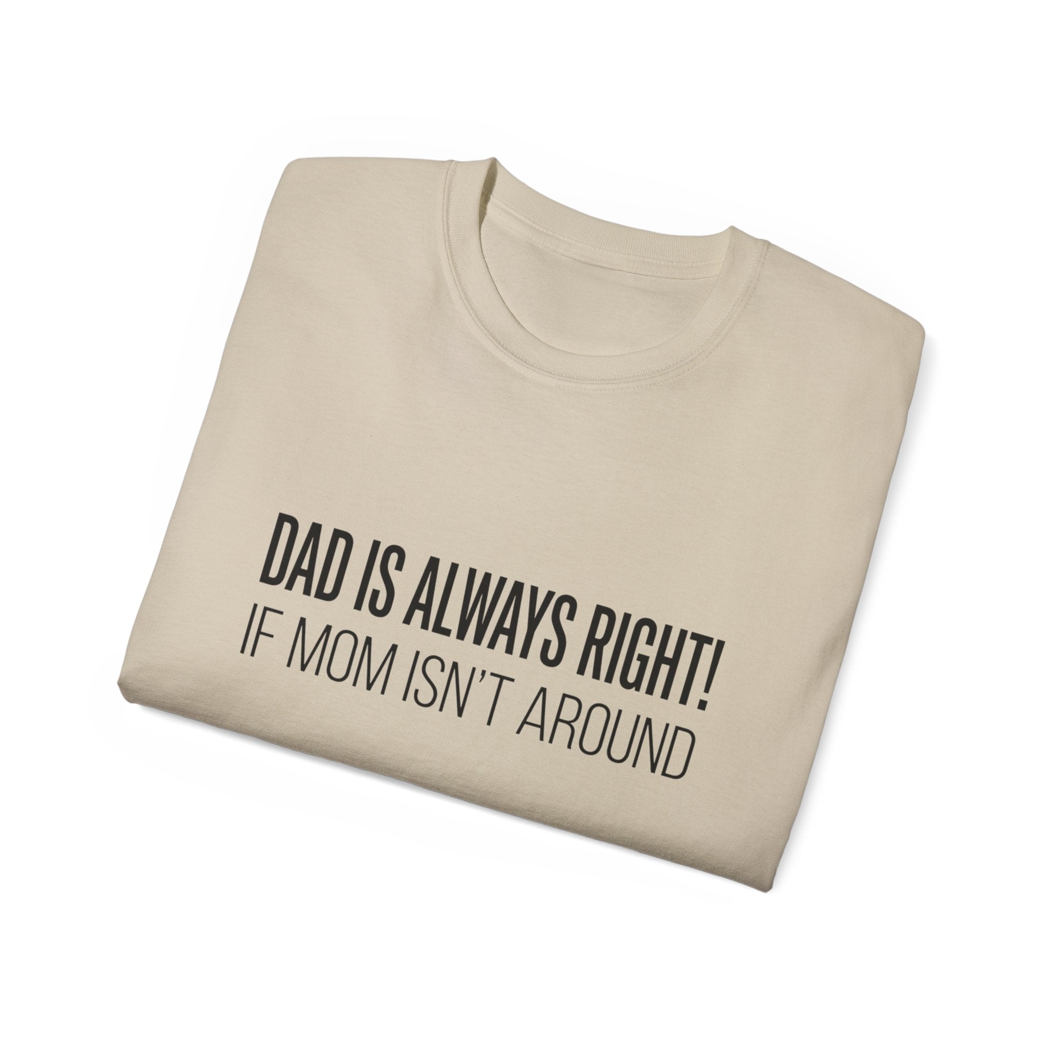 Dad Is Always Right Tee — Funny Father’s Day Cotton T‑Shirt