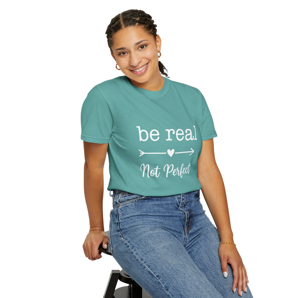 Be Real Not Perfect T-Shirt — Inspirational Graphic Tee