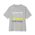 Never Let Your Shine Fade Away Oversized Unisex T-Shirt