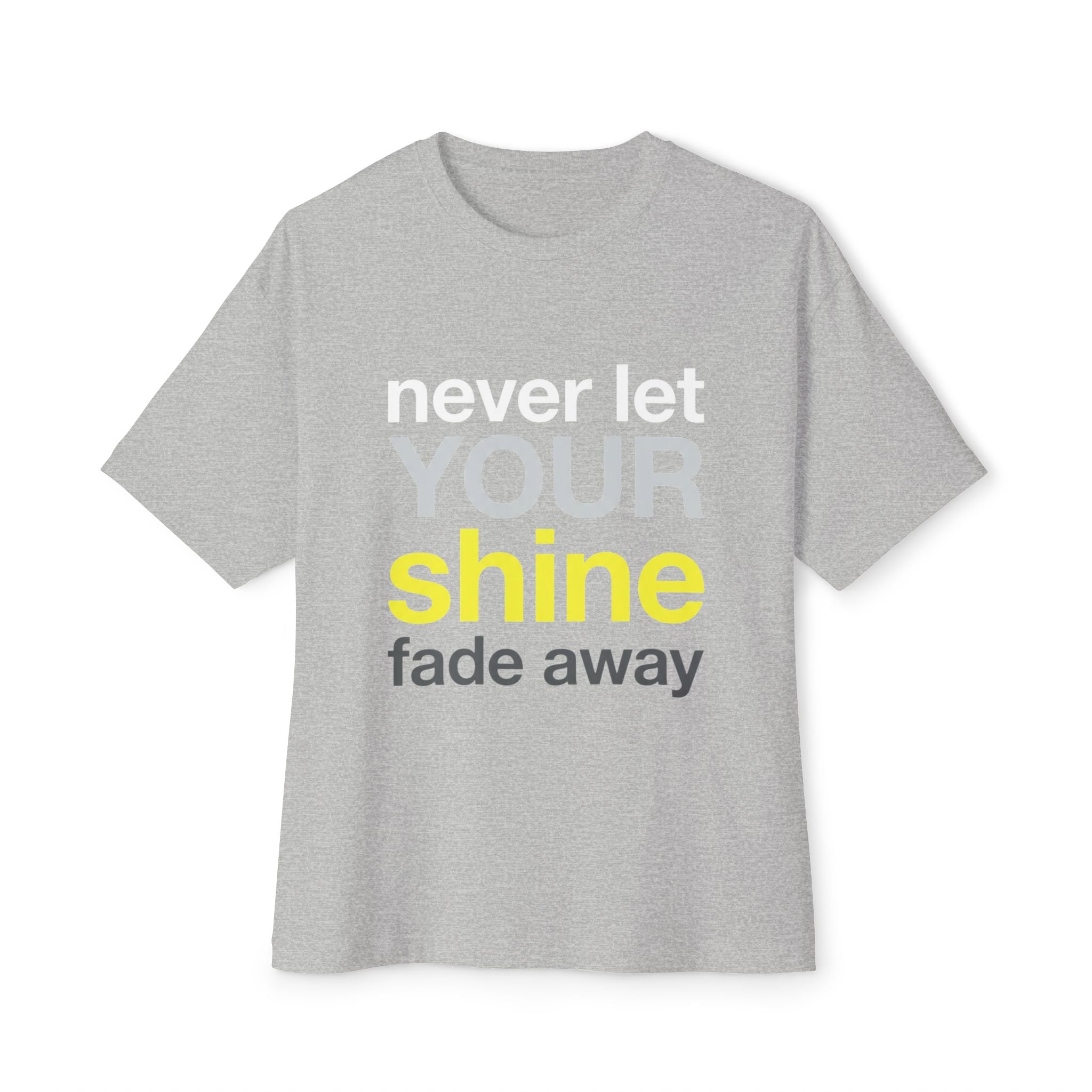 Never Let Your Shine Fade Away Oversized Unisex T-Shirt