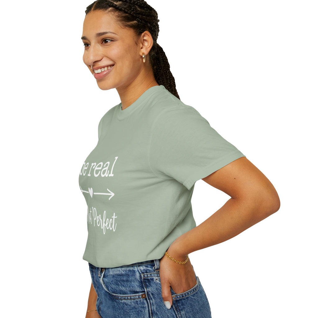 Be Real Not Perfect T-Shirt — Inspirational Graphic Tee