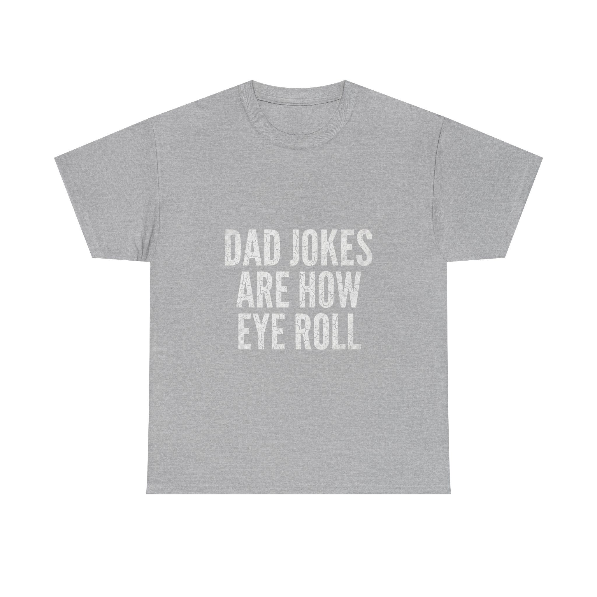 Dad Jokes Are How Eye Roll Unisex Cotton T‑Shirt