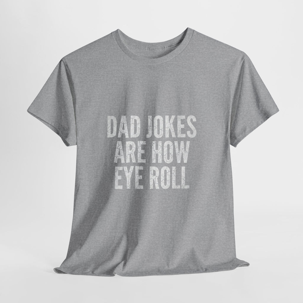 Dad Jokes Are How Eye Roll Unisex Cotton T‑Shirt