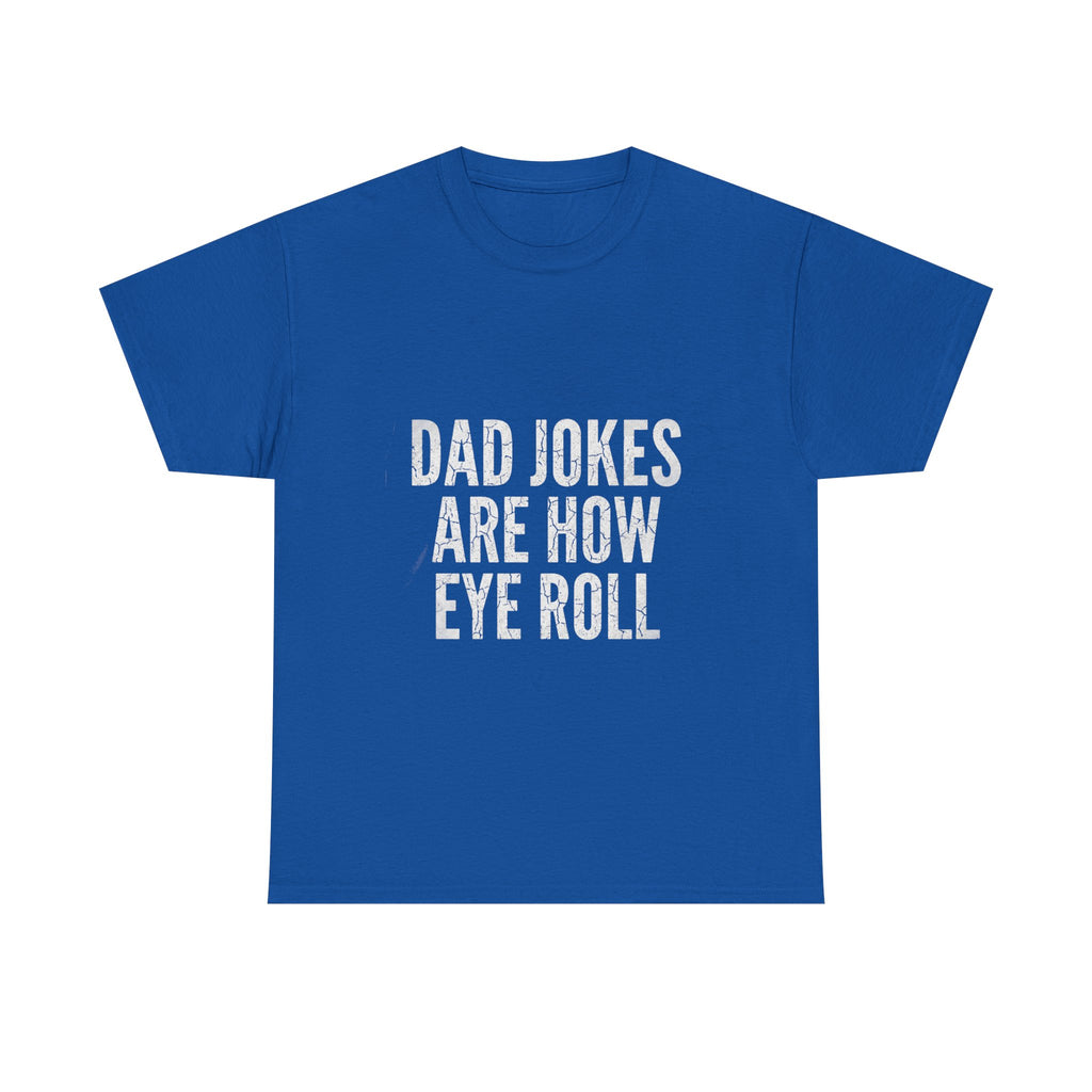 Dad Jokes Are How Eye Roll Unisex Cotton T‑Shirt