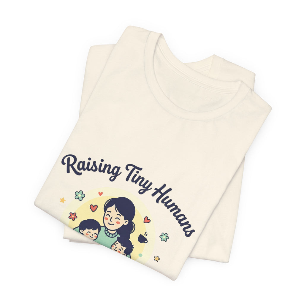 Raising Tiny Humans T-Shirt | Mother's Day, mom life, sentimental