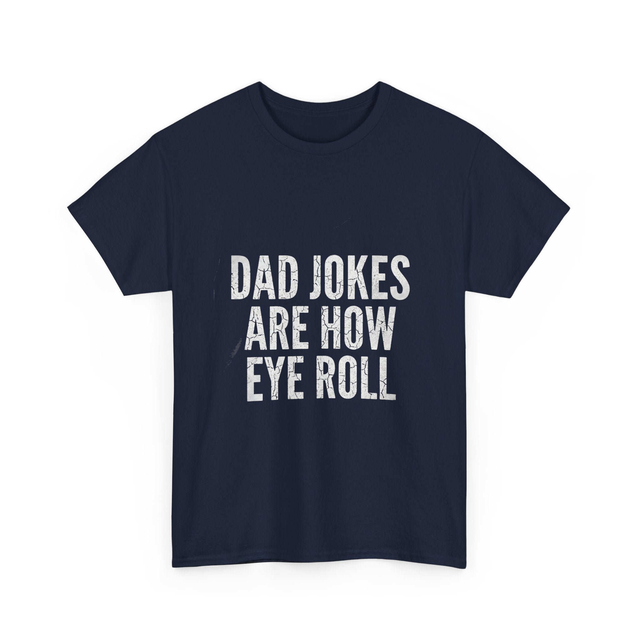 Dad Jokes Are How Eye Roll Unisex Cotton T‑Shirt