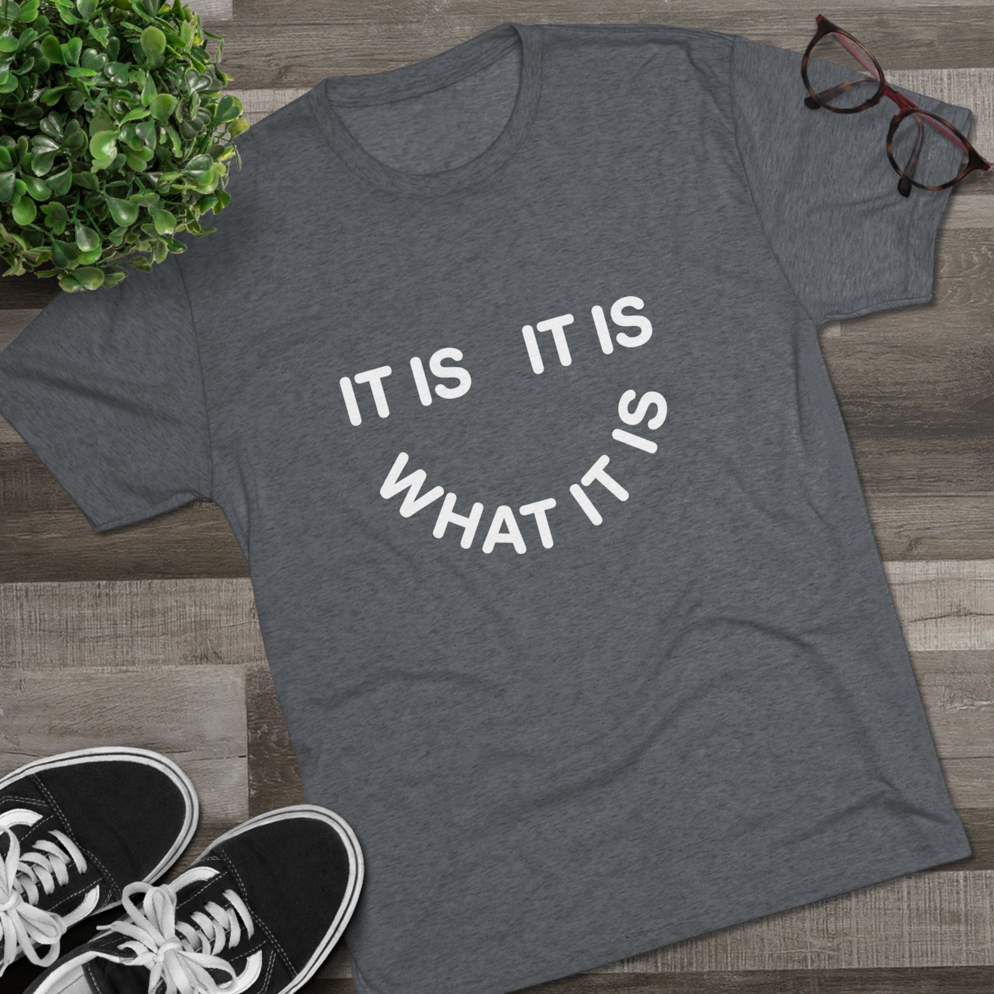 It Is What It Is Tee — Casual Minimalist Graphic T-Shirt