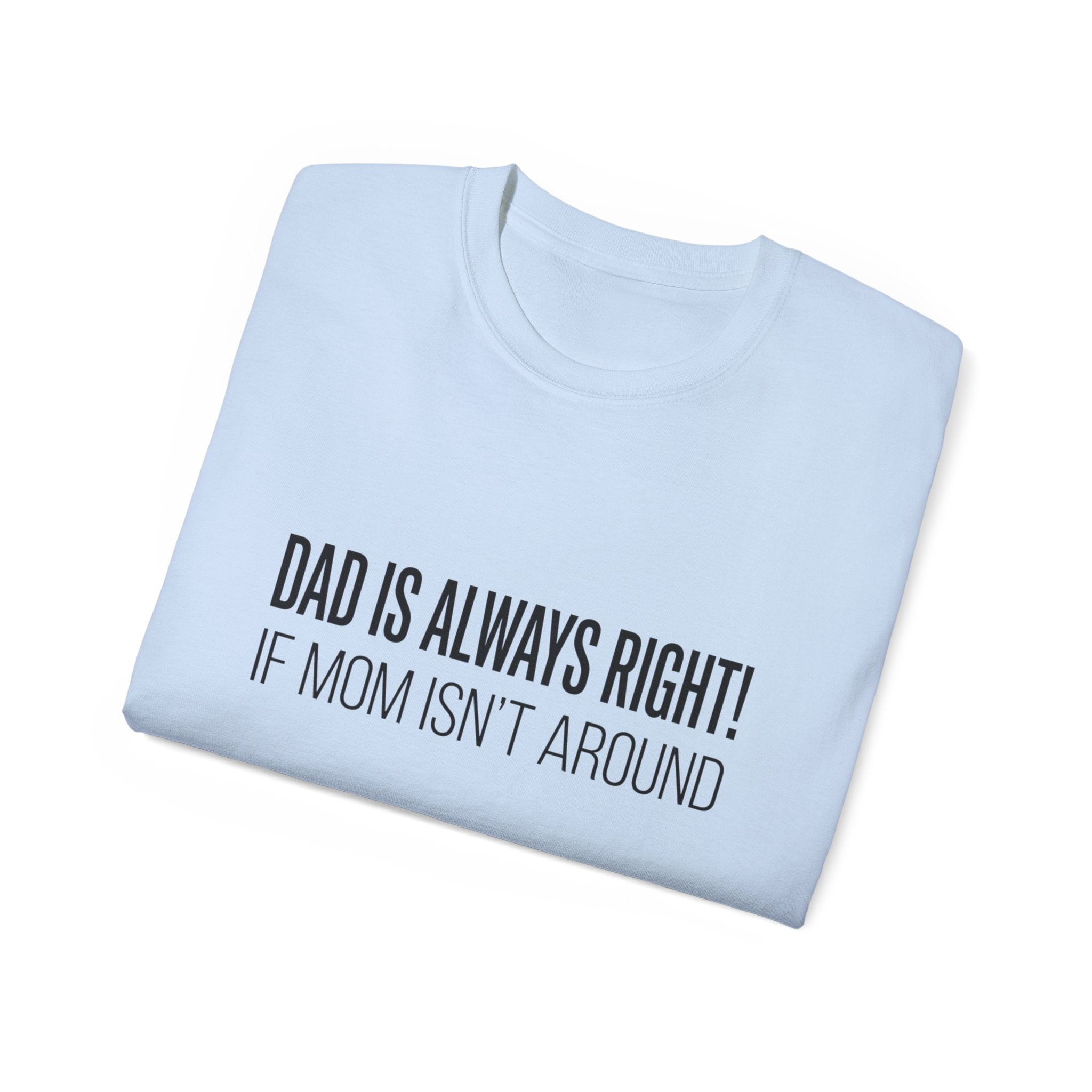 Dad Is Always Right Tee — Funny Father’s Day Cotton T‑Shirt
