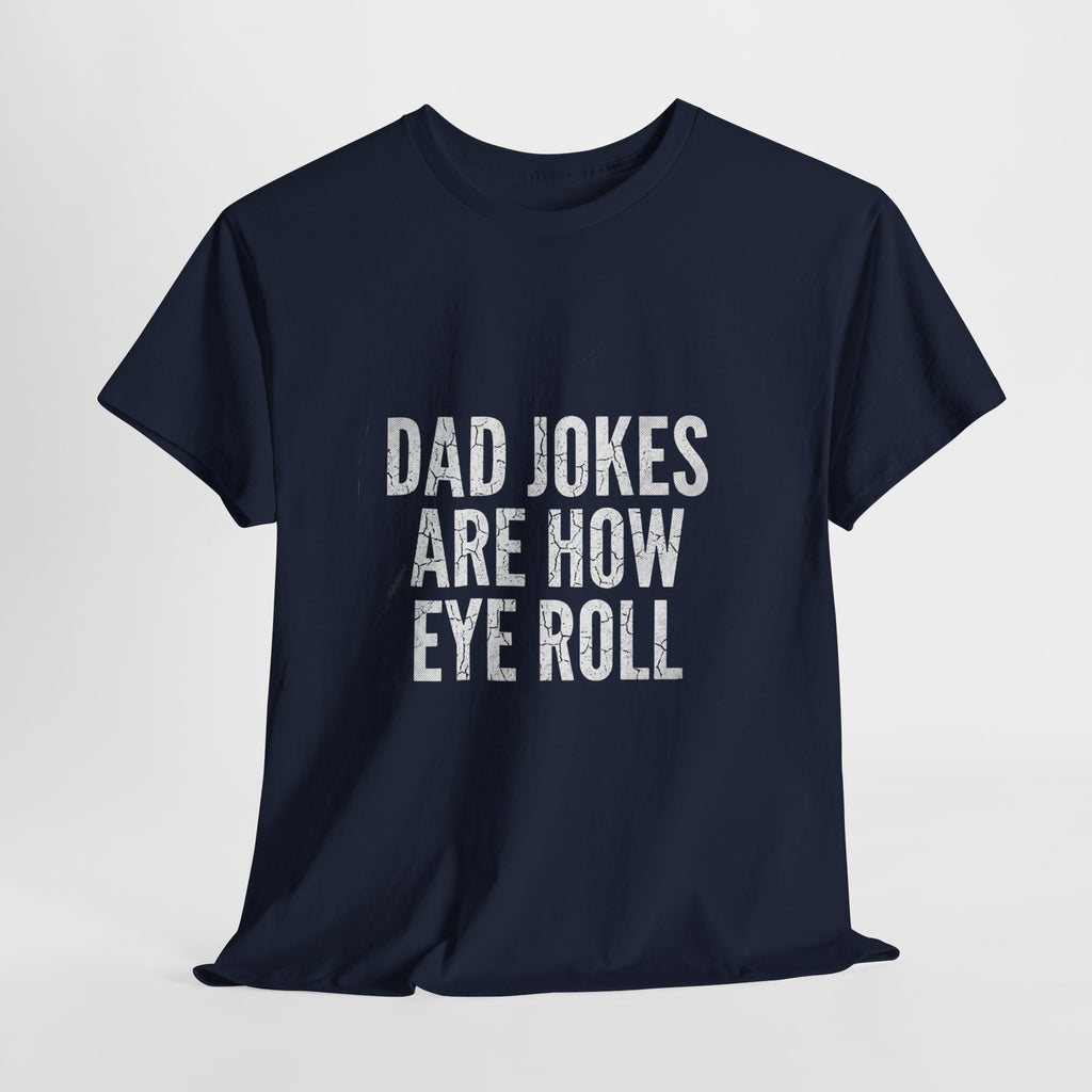 Dad Jokes Are How Eye Roll Unisex Cotton T‑Shirt