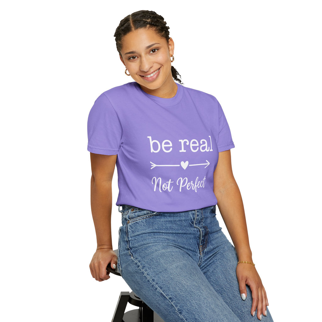 Be Real Not Perfect T-Shirt — Inspirational Graphic Tee