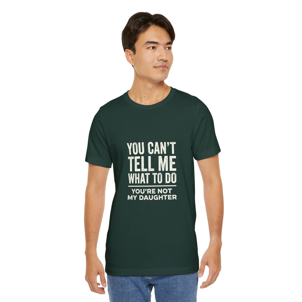 You Can't Tell Me What To Do casual and soft cotton T shirt